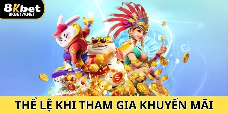 Thể lệ bạn cần tuân thủ khi tham gia khuyến mãi 8Kbet