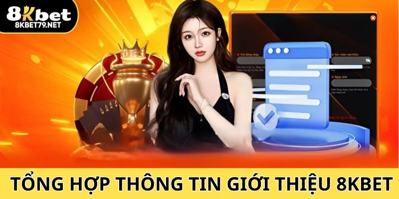 Tổng hợp thông tin giới thiệu 8Kbet siêu uy tín