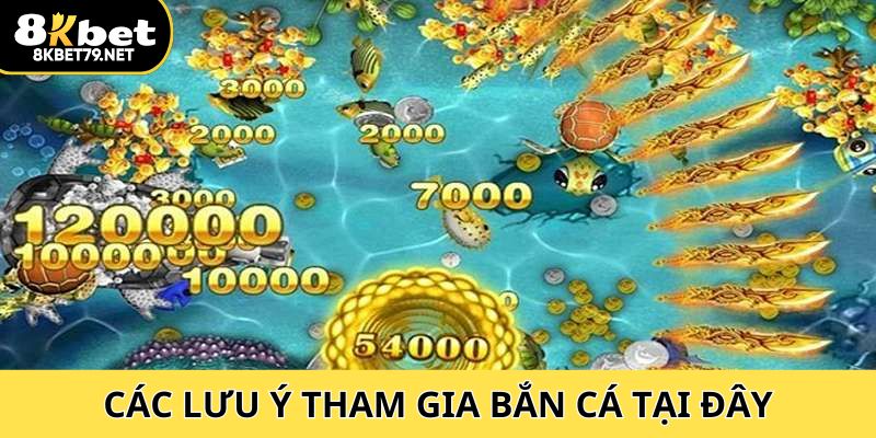 Các lưu ý khi tham gia vào thế giới bắn cá tại 8Kbet