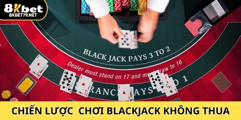 Chiến lược về cách chơi blackjack không thể thua