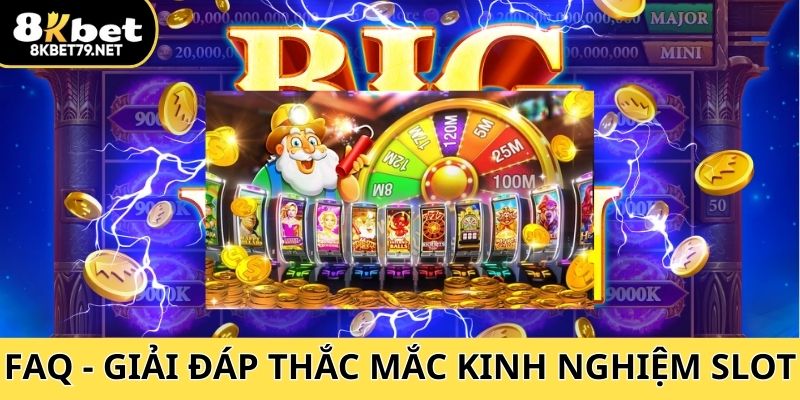FAQ - Câu hỏi liên quan đến kinh nghiệm đánh slot giải trí