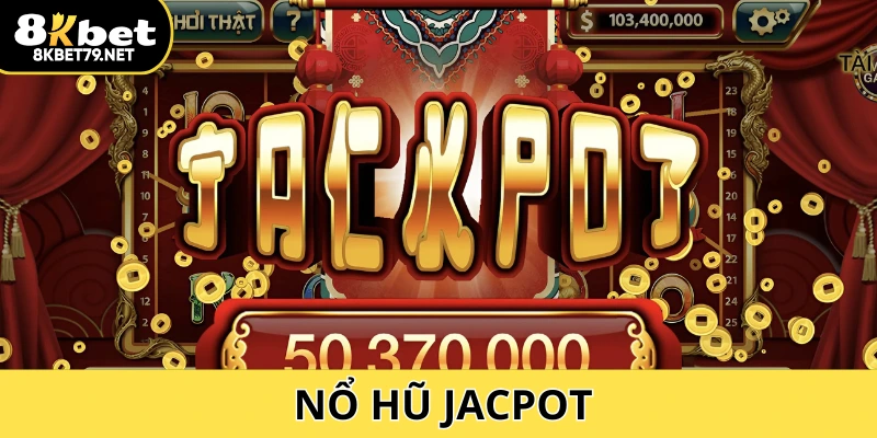 Nổ Hũ Jackpot 8Kbet: Cơ Hội Trúng Thưởng Lớn Chờ Đón Bạn 